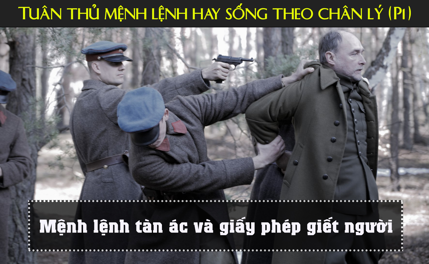 Bài học làm người đắt giá: Tuân thủ ‘mệnh lệnh’ hay sống theo ‘chân lý’ (P1)