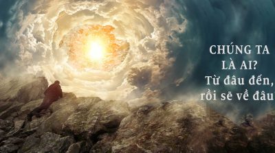 Chúng ta là  ai từ đâu  đến rồi  sẽ về đâu ?